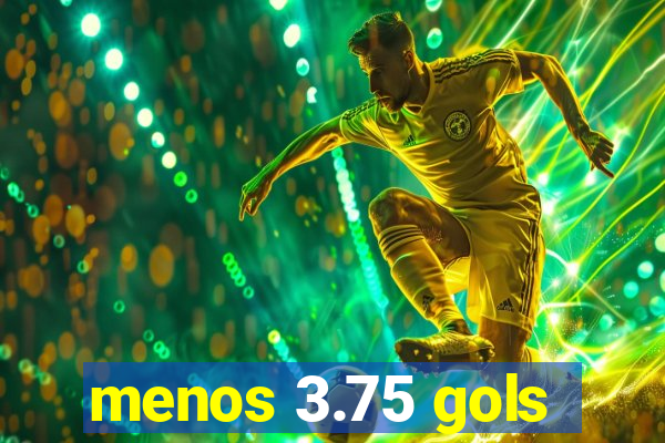 menos 3.75 gols